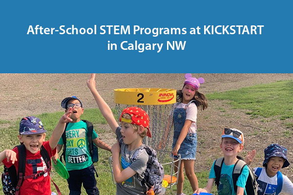 After-School STEM Programs at KICKSTART in Calgary NW